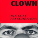Clown – Die Lust Am Scheitern
